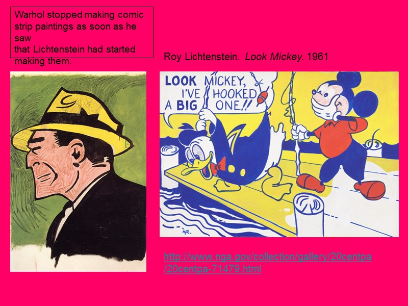 Roy Lichtenstein. Look Mickey. 1961 Warhol stopped making comic strip paintings as soon as